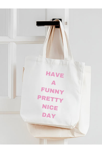 Have a Funny Pretty Nice Day Kalın Tote Bag, Bez Çanta, Alışveriş Çantası, Kitap Çantası